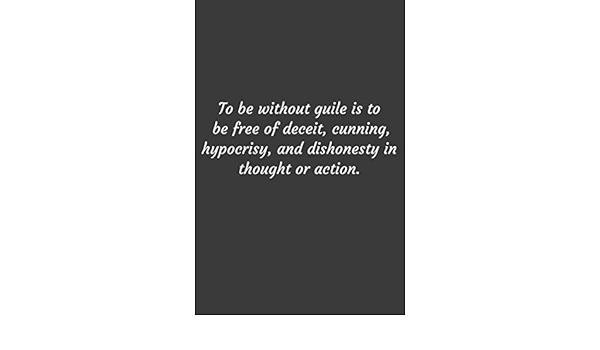 To Be Without Guile Is To Be Free Of Deceit, Cunning, Hypocrisy, And  Dishonesty In Thought Or Action.: Positive Quote Journal Wide Ruled College  Lined ... 6"X9" Lined ... Quote Lined Notebook