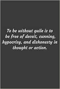 To Be Without Guile Is To Be Free Of Deceit, Cunning, Hypocrisy, And  Dishonesty In Thought Or Action.: Positive Quote Journal Wide Ruled College  Lined ... 6"X9" Lined ... Quote Lined Notebook