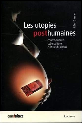 Amazon Fr Les Utopies Posthumaines Contre Culture Cyberculture Culture Du Chaos Sussan Remi Livres