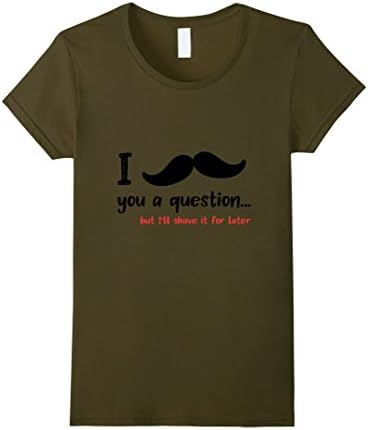 Womens I moustache you a question funny beard T-Shirt Medium Olive