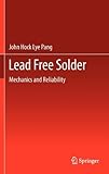 Lead Free Solder : Mechanics and Reliability, Pang, John H. L., 1461404622