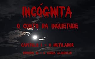 Livro Incógnita - O Conto da Inquietude: Capítulo 01 - O Mutilador