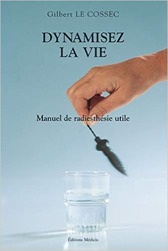 Amazon Fr Dynamiser La Vie Manuel De Radiesthesie Utile Le Cossec Gilbert Livres