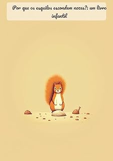 Livro Por que os esquilos escondem nozes?: um livro infantil: Por que os esquilos escondem nozes?: Explorando o mundo secreto dos esquilos