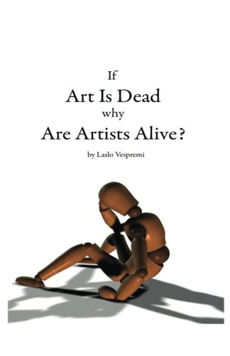 If Art is Dead, Why Are Artists Alive?