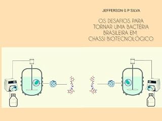 Livro OS DESAFIOS PARA TORNAR UMA BACTÉRIA BRASILEIRA EM CHASSI BIOTECNOLÓGICO