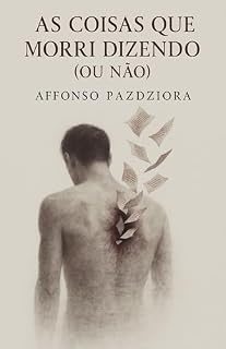 Livro AS COISAS QUE MORRI DIZENDO (OU NÃO) (O Amor Que Não Se Diz Livro 2)
