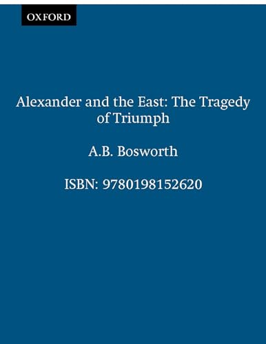 Alexander and the East: The Tragedy of Triumph (Clarendon Paperbacks)