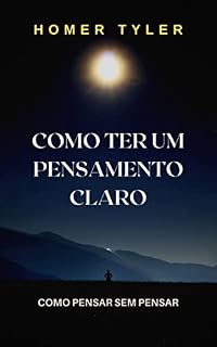Livro COMO TER UM PENSAMENTO CLARO: COMO PENSAR SEM PENSAR