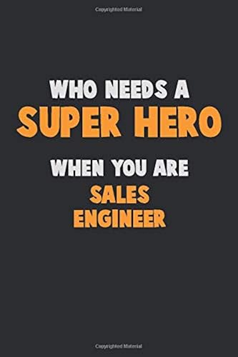 Download Who Need A SUPER HERO, When You Are Sales Engineer: 6X9 Career Pride 120 pages Writing Notebooks PDF