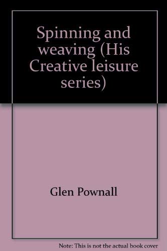 Spinning and Weaving by Glen Pownall (Hardcover)