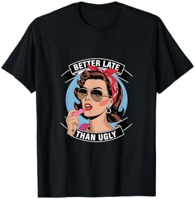 Amazon.com: better late than never T-Shirt : Clothing, Shoes & Jewelry