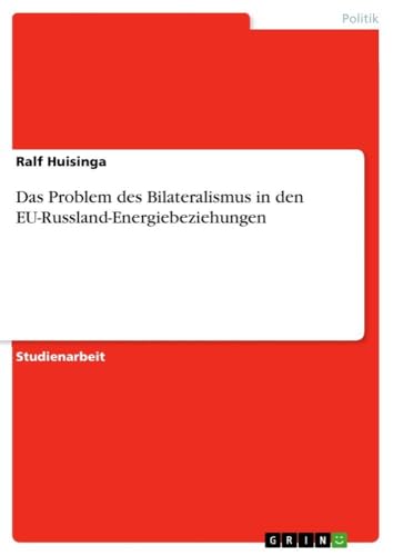 Das Problem des Bilateralismus in den EU-Russland-Energiebeziehungen (German Ed…