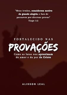 Livro Fortalecido Nas Provações: Como as lutas nos aproximam do amor e da paz de Cristo