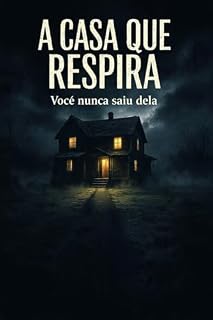 Livro A Casa que Respira: Você nunca saiu dela: Alguns lugares não querem que você vá embora