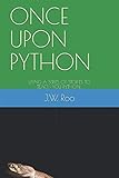 ONCE UPON PYTHON: USING A SERIES OF STORIES TO TEACH YOU PYTHON by 