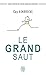 Le grand saut: Osez sortir de votre zone de confort (Développement personnel) (French Edition) by 