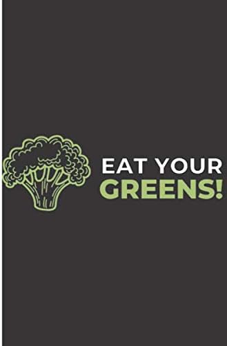 Eat Your Greens: 120 Wide Lined Pages - 6" x 9" - Planner, Journal, Notebook, Composition Book, Diary for Women, Men, Teens, and Children Paperback – January 12, 2020