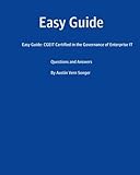 Easy Guide: CGEIT Certified in the Governance of Enterprise IT: Questions and Answers