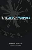 Live Life on Purpose by Claude Hickman, Todd Ahrend