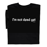 ComputerGear I'm not Dead Yet T Shirt Monty Python Holy Grail Funny Tee, L