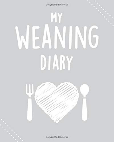 My Weaning Diary: Record Your Baby's Weaning Journey: Weaning journal for new mums and babies – lovely keepsake or gift for baby's first year (Journals and Planners)