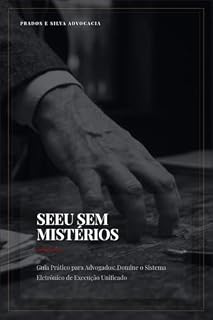Livro SEEU Sem Mistérios: Guia Prático para Advogados: Domine o Sistema Eletrônico de Execução Unificado