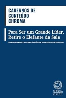 Livro Para Ser um Grande Líder: Retire o Elefante da Sala (Cadernos de Conteúdo CHROMA)