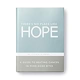 There's No Place Like Hope - A Guide to Beating Cancer in Mind-Sized Bites by