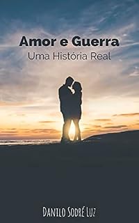 Livro Amor e Guerra: Uma História Real (Parte I)