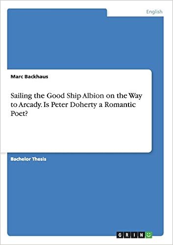 Sailing The Good Ship Albion On The Way To Arcady Is Peter Doherty A Romantic Poet Backhaus Marc 9783656966876 Amazon Com Books