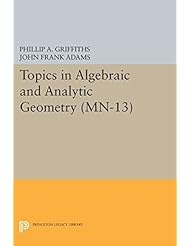 Book: Topics in Algebraic and Analytic Geometry. (MN-13): Notes From a Course of Phillip Griffiths (Mathematical Notes) - Princeton University Press