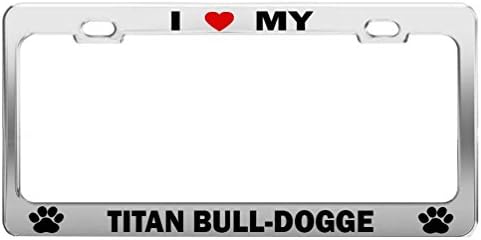 Elvira Jasper I LOVE MY TITAN BULL-DOGGE #hrt Animal Lover License Plate Frame Auto Accessory