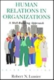 Human Relations in Organizations : A Skill-Building Approach, Lussier, Robert N., 0256162077