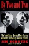 Front cover for the book By Two and Two: The Scandalous Story of Twin Sisters Accused of a Shocking Crime of Passion by Jim Schutze