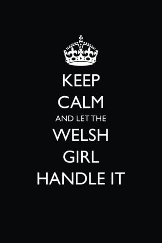 Keep Calm and Let the Welsh Girl Handle It: Blank Lined Journal