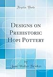 Designs on Prehistoric Hopi Pottery (Classic Reprint) by 