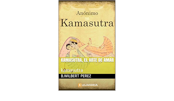 Kamasutra El Arte De Amar Kamasutra Spanish Edition Kindle Edition By Perez B Wilbert Literature Fiction Kindle Ebooks Amazon Com