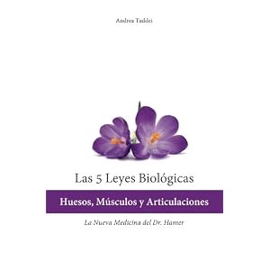 Las 5 Leyes Biologicas: Huesos, Musculos y Articulaciones: La Nueva Medicina del Dr. Hamer (Spanish Edition)