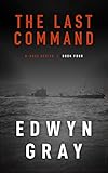 The Last Command: The U-boat Series by Edwyn Gray