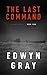The Last Command: The U-boat Series by Edwyn Gray