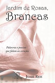 Livro Jardim de rosas, brancas: Pra quem ama, amor
