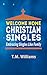 Welcome Home Christian Singles: Embracing Singles Like Family by T. M. Williams