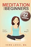Meditation For Beginners: A 22 Day How To Meditate Course by Vern Lovic, Laura Lindsay-Lovic