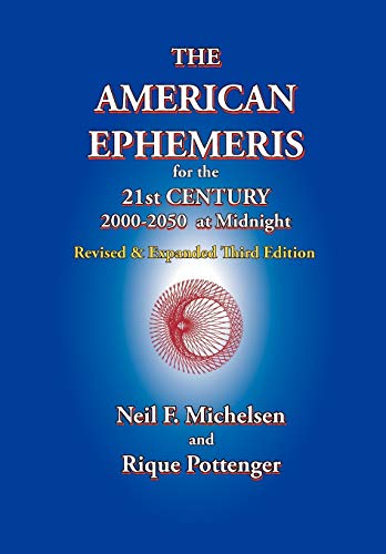 The American Ephemeris for the 21st Century, 2000-2050 at Midnight by Neil F. Michelsen, Rique Pottenger