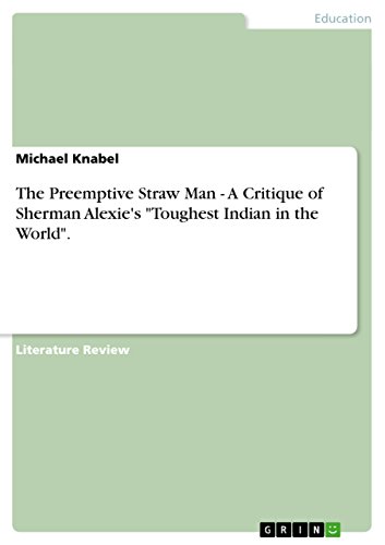 The Preemptive Straw Man - A Critique of Sherman Alexie's 