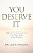 You Deserve It: The Missing Answer To The Life You Want by Dr. Josh Wagner