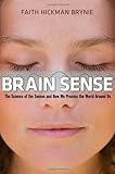 Brain Sense: The Science of the Senses and How We Process the World Around Us