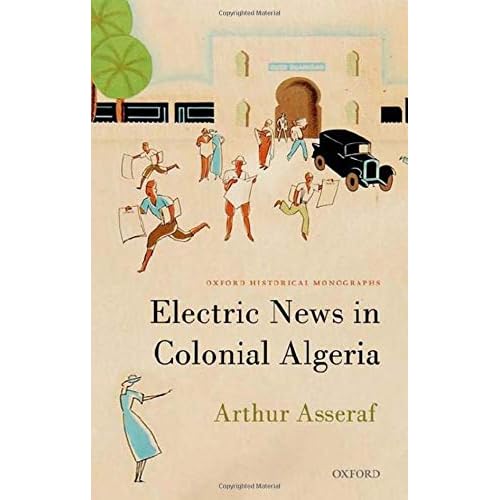 Electric News in Colonial Algeria (Oxford Historical Monographs)
