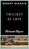 Twilight of Love: Travels with Turgenev by 